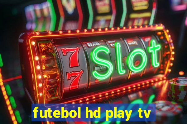 futebol hd play tv